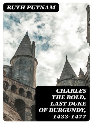 cover image of Charles the Bold, Last Duke of Burgundy, 1433-1477